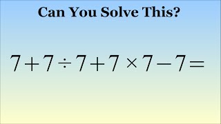 What Is 7  7 ÷ 7  7 × 7  7   The Correct Answer Explained [upl. by Leizahaj]