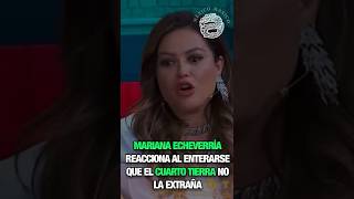 Así reaccionó Mariana Echeverría al enterarse que el cuarto Tierra no la extraña tras su expulsión [upl. by Daphna]