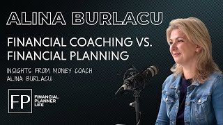 Financial Coaching vs Financial Planning Insights from Money Coach Alina Burlacu [upl. by Reede]