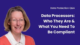 Data Protection  Data Processors Who They Are amp What You Need To Be Compliant [upl. by Alra]