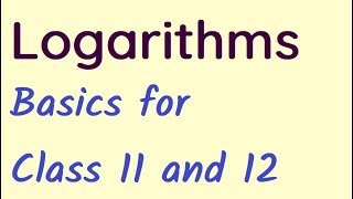 Logarithms Basics for class 11 and 12 [upl. by Anahir334]