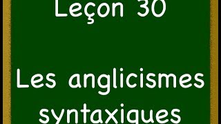 Leçon 30  Anglicismes syntaxiques [upl. by Balliett]