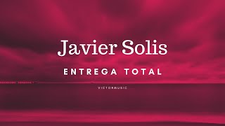 JAVIER SOLIS  ENTREGA TOTAL LETRA [upl. by Lauber]