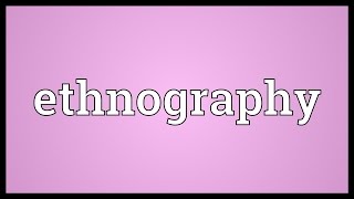 Ethnography Meaning [upl. by Rolan326]