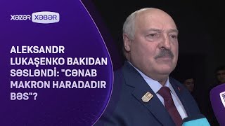 Aleksandr Lukaşenko Bakıdan SƏSLƏNDİ quotCənab Makron haradadır bəsquot [upl. by Llerrej]