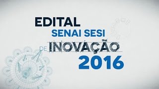 Conheça o Edital SENAI SESI de Inovação 2016 [upl. by Oab832]