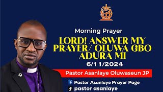 LORD ANSWER MY PRAYEROLUWA GBOHUN ADURA MI MORNING PRAYER  61124  PASTOR ASANLAYE [upl. by Stalder]