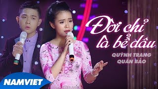 Liên Khúc Đời Chỉ Là Bể Dâu  Tôi Xa Người Yêu  Quỳnh Trang ft Quân Bảo [upl. by Lalla]