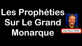 Les Prophéties sur le Roi de France Le Grand Monarque avec Xavier AYRAL [upl. by Hirasuna122]