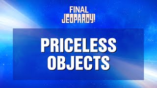 Final Jeopardy Priceless Objects  JEOPARDY [upl. by Orsa]