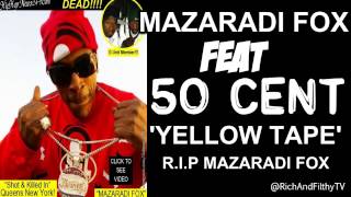 Mazaradi Fox feat 50 Cent Yellow Tape RIP Mazaradi Fox [upl. by Aitercul184]