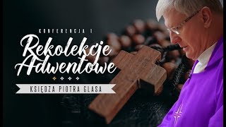 Ks Piotr Glas Rekolekcje adwentowe Konferencja I [upl. by Keligot]