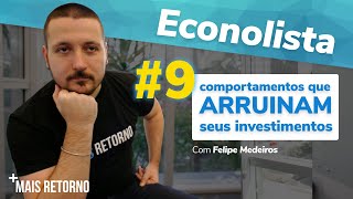 9 COMPORTAMENTOS que ARRUÍNAM seus investimentos  Econolista 12 [upl. by Akcirederf]