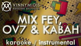 Medley Fey OV7 amp Kabah KARAOKE Mix [upl. by Pallaten]