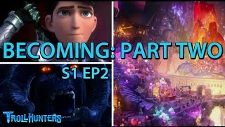 quotBecoming Part Twoquot ☆ Trollhunters Season 1 Episode 2 Episode Review and Discussion [upl. by Akibma791]