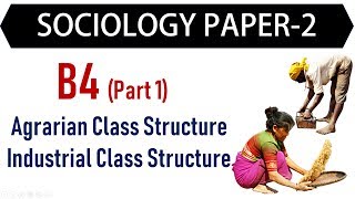 Sociology Paper 2  B4 Part 1  Agrarian Class Structure Industrial Class Structure [upl. by Simon385]