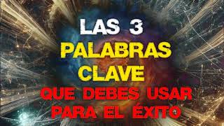 LAS 3 PALABRAS CLAVE  Que debes usar para tener una vida llena de Éxito Felicidad y Buena Suerte [upl. by Il]