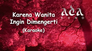 Ada Band  Karena Wanita Ingin Dimengerti Original Karaoke HQ [upl. by Eldwun751]