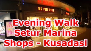 Setur Marina Kusadasi Shopping Centre  Evening Walk [upl. by Nylcsoj]