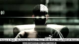 Biz Kötüyüz Aynen  Heijan amp Muti  Okan DOĞAN Feat Ömer SELİK Remix  Aynen [upl. by Padget]