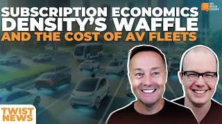 TWiST News Subscription Economics Densitys Waffle and The Cost of AV Fleets  E2027 [upl. by Nirre]