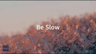 Be Slow [upl. by Giraldo]