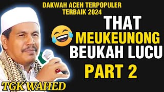 THAT MEUKEUNONG BEUKAH LUCUTERBARU DAKWAH TGK WAHED 2024 PALING LUCU [upl. by Atnod]