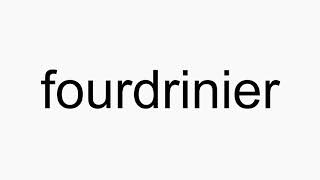 How to pronounce fourdrinier [upl. by Refynnej]