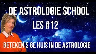 DE ASTROLOGIE SCHOOL ASTROLOGIE VOOR BEGINNERS LES12 BETEKENIS 8E HUIS IN DE ASTROLOGIE [upl. by Sophi]