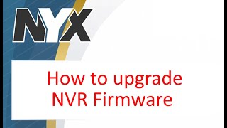 NYX Nvr Firmware Upgrade [upl. by Towny304]