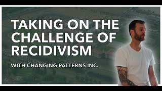 Taking on the challenge of Recidivism  Changing Patterns Inc  MiniDoc [upl. by Antonin813]