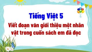 Viết đoạn văn giới thiệu một nhân vật trong cuốn sách em đã đọc [upl. by Gass]