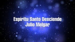 Espíritu Santo Desciende  Julio Melgar Video Lyrics [upl. by Bishop]