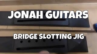 MAKING A BRIDGE SLOTTING JIG at JONAH GUITARS [upl. by Champaigne]