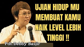 UJIAN HIDUP MEMBUAT KAMU NAIK LEVEL  PdtDebby Basjir [upl. by Tillinger]