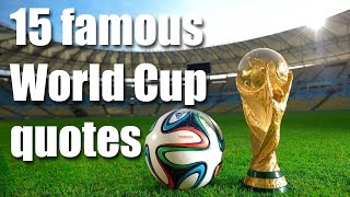 15 Famous World Cup Quotes [upl. by Aicnelev]