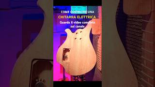 COME COSTRUIRE UNA CHITARRA ELETTRICA  TUTORIAL faidate chitarra tutorial diyguitar diy [upl. by Ruzich224]