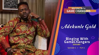 Binging with GameChangers S1EP1 Part 1  Adekunle Gold [upl. by Grosberg]