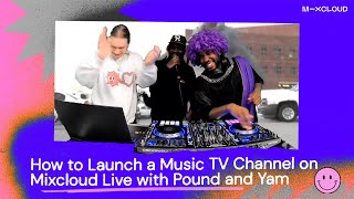 How to Launch a Music TV Channel on Mixcloud Live with Pound and Yam [upl. by Gainer192]