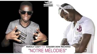 FAKOLY LEZY Feat SAOZER DON PACHINO  NOTRE MÉLODIES [upl. by Telrats]