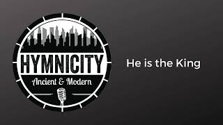 He is the King — Hymnicity — Lyric Video [upl. by Eugenia]