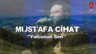 MUSTAFA CİHAT quotYOLCUSUN SENquot [upl. by Alieka]