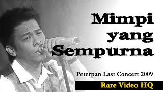 MIMPI YANG SEMPURNA  Peterpan Rare video TV Live Concert 2009 [upl. by Acinahs]