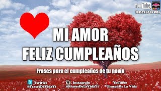 Mensaje de Cumpleaños para mi Novio frases de cumpleaños para mi Novio [upl. by Tama]