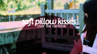 Soft Pillow Kisses  Over The Rainbow [upl. by Ielarol]