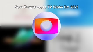 Nova Programação Da TV Globo Em 2023 SIMULAÇÂO [upl. by Annabelle]