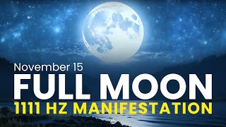 🌕 November 15 Full Moon Miracle Portal Manifest Your Dreams 1111 Hz 🌌 [upl. by Oria]