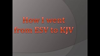 How I went from ESV to KJV [upl. by Anilec763]