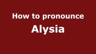 Pronounce Names  How to Pronounce Alysia [upl. by Ettennahs47]