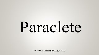 How To Say Paraclete [upl. by Tselec]